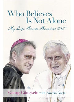 Buy Who Believes Is Not Alone: My Life Beside Benedict XVI in UAE