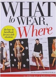 Buy What To Wear, Where: The How-to Handbook for Any Style Situation in UAE