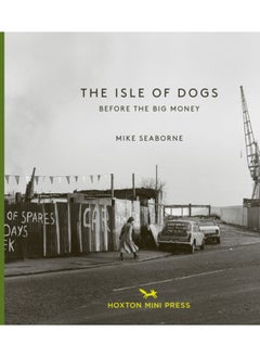 اشتري The Isle Of Dogs : Before the Big Money Moved In في السعودية