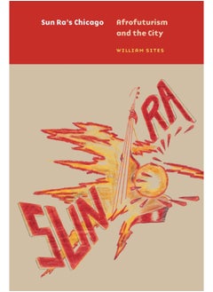 Buy Sun Ra's Chicago : Afrofuturism and the City in Saudi Arabia