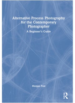 اشتري Alternative Process Photography for the Contemporary Photographer : A Beginner's Guide في السعودية