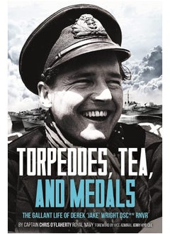 اشتري Torpedoes, Tea, and Medals: The Gallant Life of Commander D. G. H. 'Jake' Wright DSC**Royal Naval Volunteer Reserve في الامارات