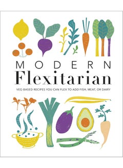 Buy Modern Flexitarian: Veg-based Recipes you can Flex to add Fish, Meat, or Dairy in UAE