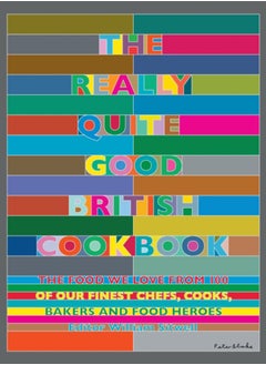 اشتري The Really Quite Good British Cookbook : The Food We Love from 100 of Our Best Chefs, Cooks, Bakers and Local Heroes في السعودية