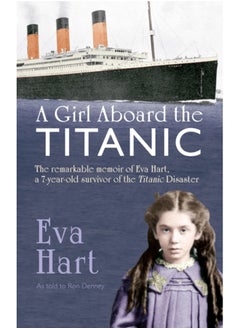 Buy A Girl Aboard the Titanic : The Remarkable Memoir of Eva Hart, a 7-year-old Survivor of the Titanic Disaster in Saudi Arabia