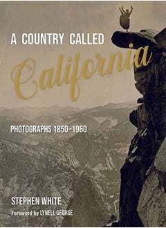 Buy A Country Called California : Photographs 1850-1960 in UAE