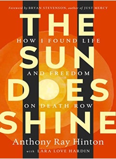 Buy The Sun Does Shine How I Found Life And Freedom On Death Row Oprahs Book Club Summer 2018 Selecti by Hinton, Anthony Ray - Hardin, Lara Love - Stevenson, Bryan Hardcover in UAE