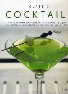 اشتري Classic Cocktails : The Home Bartender's Guide to Mixing Spirits, Liqueurs, Wine and Beer - 150 Sensational Drink Recipes في السعودية