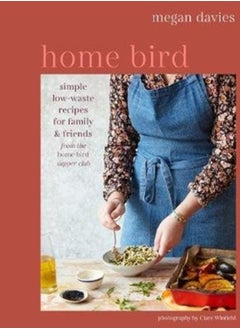 اشتري Home Bird : Simple, Low-Waste Recipes for Family and Friends في السعودية