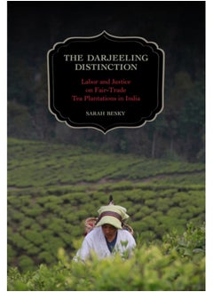 اشتري The Darjeeling Distinction : Labor and Justice on Fair-Trade Tea Plantations in India : 47 في الامارات