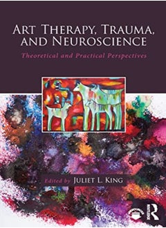 اشتري Art Therapy Trauma And Neuroscience Theoretical And Practical Perspectives في الامارات