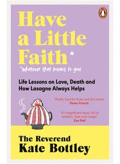 Buy Have A Little Faith: Life Lessons on Love, Death and How Lasagne Always in UAE