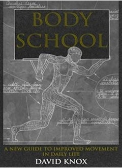 Buy Body School: A New Guide to Improved Movement in Daily Life in UAE