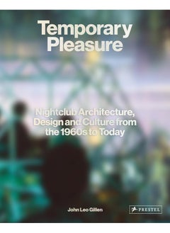 Buy Temporary Pleasure: Nightclub Architecture, Design and Culture from th in UAE