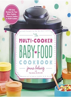 اشتري Multicooker Baby Food Cookbook 100 Easy Recipes For Your Slow Cooker Pressure Cooker Or Multicoo by Helwig, Jenna Paperback في الامارات