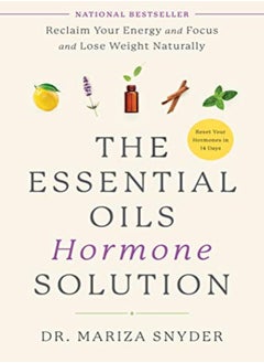 اشتري The Essential Oils Hormone Solution Reclaim Your Energy And Focus And Lose Weight Naturally by Snyder, Dr. Mariza Paperback في الامارات