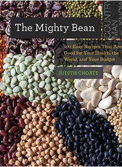 Buy The Mighty Bean : 100 Easy Recipes That Are Good for Your Health, the World, and Your Budget : 0 in Saudi Arabia