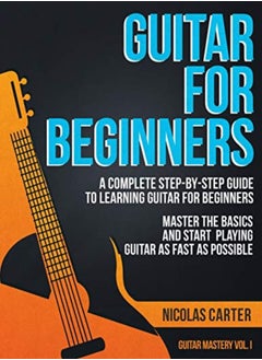 Buy Guitar For Beginners A Complete Stepbystep Guide To Learning Guitar For Beginners Master The Bas by Carter, Nicolas Paperback in UAE