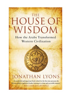 Buy The House Of Wisdom How The Arabs Transformed Western Civilization Paperback in UAE