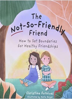 اشتري The Not-So-Friendly Friend: How to Set Boundaries for Healthy Friendships في الامارات