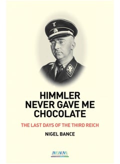 Buy HIMMLER NEVER GAVE ME CHOCOLATE : THE LAST DAYS OF THE THIRD REICH in Saudi Arabia