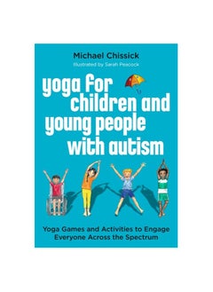 Buy Yoga for Children and Young People with Autism: Yoga Games and Activities to Engage Everyone Across the Spectrum Paperback in UAE