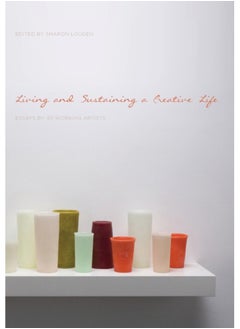 اشتري Living and Sustaining a Creative Life : Essays by 40 Working Artists في السعودية