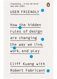 Buy User Friendly : How the Hidden Rules of Design are Changing the Way We Live, Work & Play in Saudi Arabia