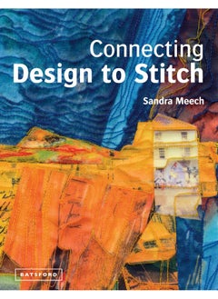 Buy Connecting Design To Stitch: Applying the secrets of art and design to quilting and textile art in UAE