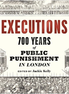 Buy Executions : 700 Years of Public Punishment in London in Saudi Arabia