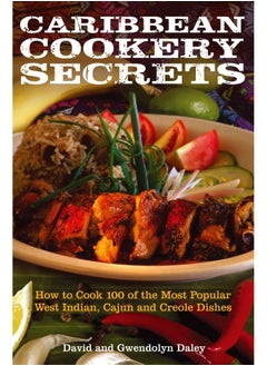 Buy Caribbean Cookery Secrets: How to Cook 100 of the Most Popular West Indian, Cajun and Creole Dishes in UAE