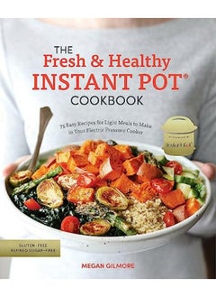 Buy The Fresh and Healthy Instant Pot Cookbook: 75 Easy Recipes for Light Meals to Make in Your Electric in UAE