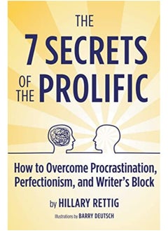 اشتري The 7 Secrets Of The Prolific How To Overcome Procrastination Perfectionism And Writers Block By Rettig, Hillary Paperback في الامارات