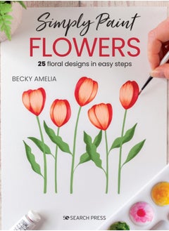 Buy Simply Paint Flowers : 25 Inspiring Designs in Easy Steps in Saudi Arabia