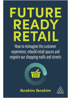 اشتري Future-Ready Retail: How to Reimagine the Customer Experience, Rebuild Retail Spaces and Reignite our Shopping Malls and Streets في الامارات