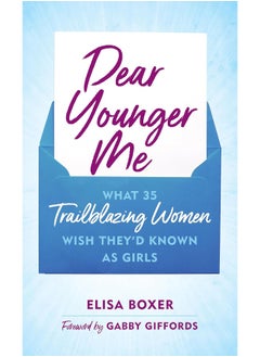 اشتري Dear Younger Me: What 35 Trailblazing Women Wish They'd Known as Gi في الامارات