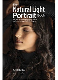 اشتري The Natural Light Portrait Book : The Step-by-Step Techniques You Need to Capture Amazing Photographs like the Pros في الامارات