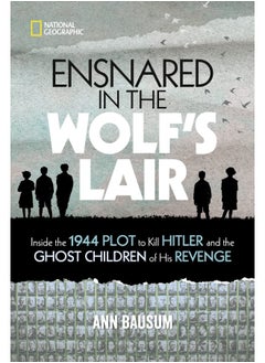 Buy Ensnared in the Wolf's Lair: Inside the 1944 Plot to Kill Hitler and the Ghost Children of His Revenge in UAE