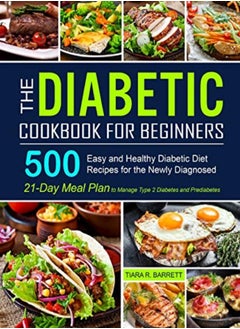 Buy The Diabetic Cookbook For Beginners 500 Easy And Healthy Diabetic Diet Recipes For The Newly Diagno by Barrett, Tiara R Paperback in UAE