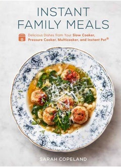 Buy Instant Family Meals : Delicious Dishes from Your Slow Cooker, Pressure Cooker, Multicooker, and Instant Pot: A Cookbook in UAE