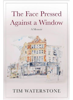 اشتري The Face Pressed Against a Window: A Memoir في الامارات