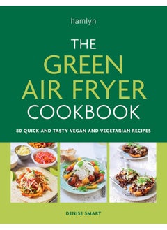 Buy The Green Air Fryer Cookbook: 80 Quick and Tasty Vegan and Vegetarian Recipes in UAE