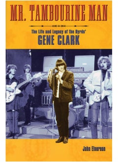 Buy Mr. Tambourine Man : The Life and Legacy of The Byrds' Gene Clark in UAE