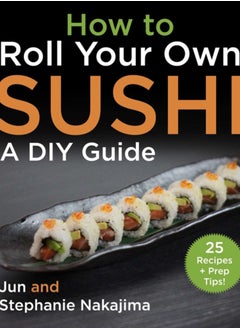 Buy How to Make Sushi at Home : A Fundamental Guide for Beginners and Beyond in Saudi Arabia