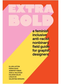 اشتري Extra Bold : A Feminist, Inclusive, Anti-Racist, Nonbinary Field Guide for Graphic Designers في السعودية