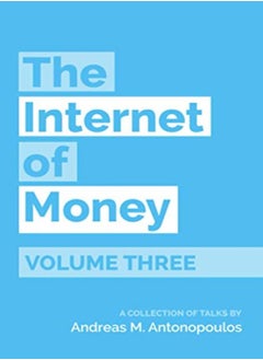 اشتري The Internet Of Money Volume Three A Collection Of Talks By Andreas M Antonopoulos by Antonopoulos, Andreas M Paperback في الامارات