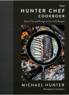 اشتري The Hunter Chef Cookbook : Hunt, Fish, and Forage in Over 100 Recipes في السعودية