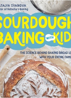 اشتري Sourdough Baking with Kids : The Science Behind Baking Bread Loaves with Your Entire Family في السعودية