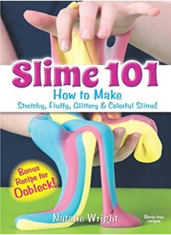 Buy Slime 101 How To Make Stretchy Fluffy Glittery & Colorful Slime by Wright, Natalie Paperback in UAE