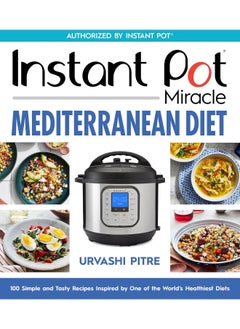 Buy Instant Pot Miracle Mediterranean Diet Cookbook: 100 Simple and Tasty Recipes Inspired by One of the World's Healthiest Diets in UAE